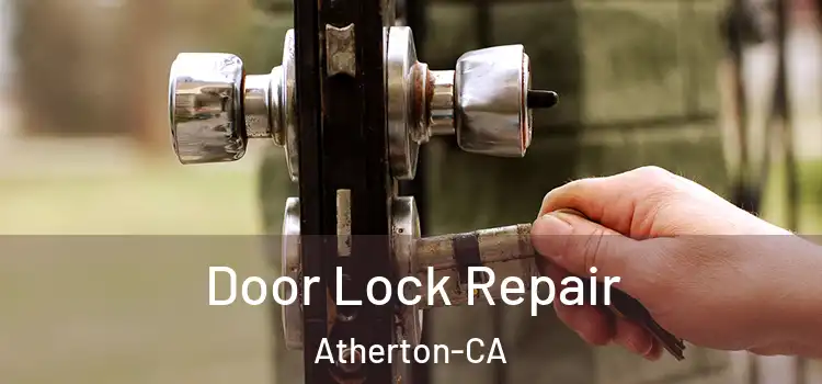  Door Lock Repair Atherton-CA