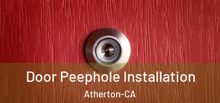  Door Peephole Installation Atherton-CA
