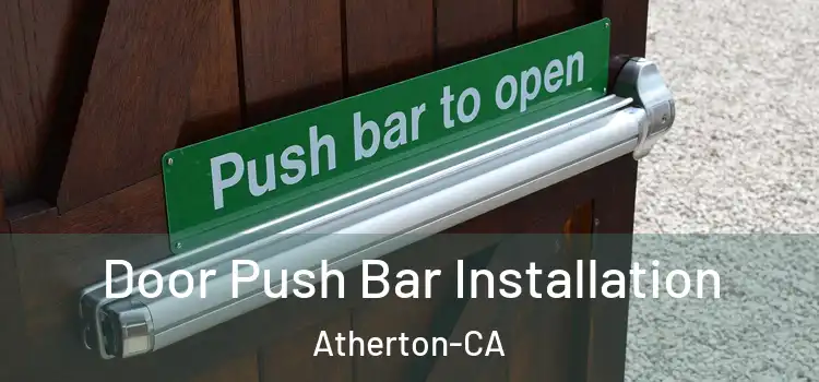  Door Push Bar Installation Atherton-CA