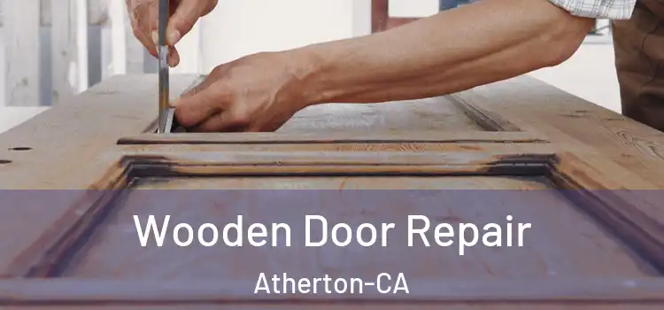  Wooden Door Repair Atherton-CA
